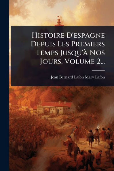 Histoire D'espagne Depuis Les Premiers Temps Jusqu'ï¿½ Nos Jours, Volume 2...