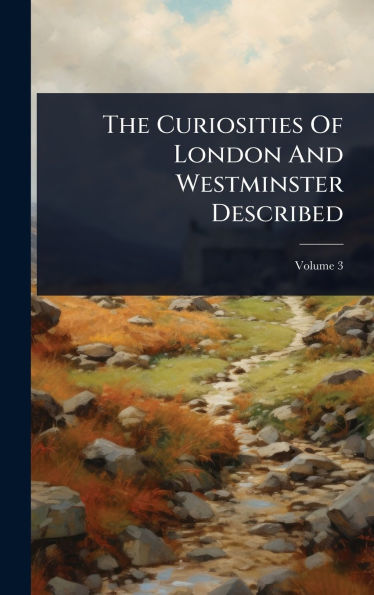 The Curiosities Of London And Westminster Described