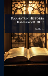 Title: Raamatun Historia Kansakouluille, Author: Karl Erwast