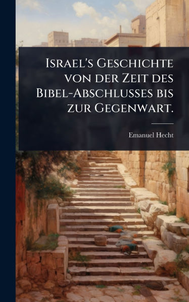 Israel's Geschichte von der Zeit des Bibel-Abschlusses bis zur Gegenwart.