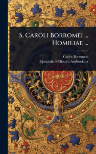 Title: S. Caroli Borromei ... Homiliae ..., Author: Carlos Borromeo (Santo)