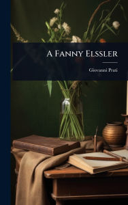 Title: A Fanny Elssler, Author: Giovanni Prati