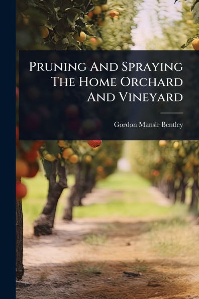 Pruning And Spraying The Home Orchard Vineyard