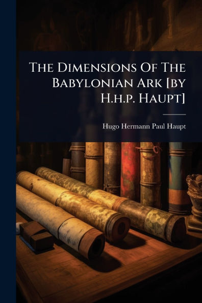 The Dimensions Of Babylonian Ark [by H.h.p. Haupt]