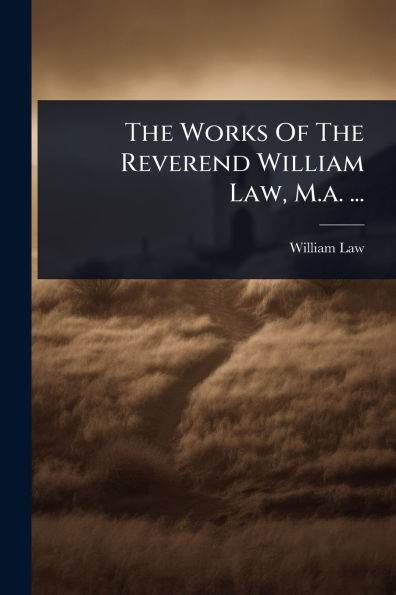 The Works Of Reverend William Law, M.a. ...