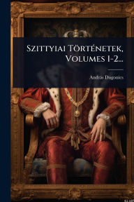 Title: Szittyiai Tï¿½rtï¿½(c)netek, Volumes 1-2..., Author: Andrïs Dugonics