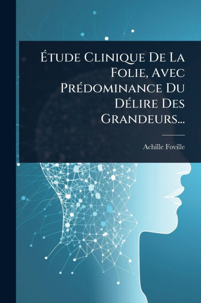 ï¿½tude Clinique De La Folie, Avec Prï¿½(c)dominance Du Dï¿½(c)lire Des Grandeurs...