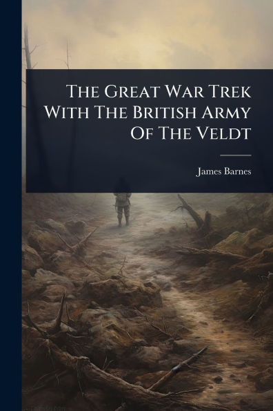 The Great War Trek With British Army Of Veldt