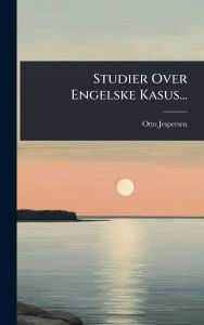 Title: Studier Over Engelske Kasus..., Author: Otto Jespersen