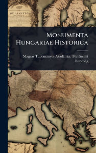 Title: Monumenta Hungariae Historica, Author: Magyar Tudomïnyos Akadï(c)Mia Tïr