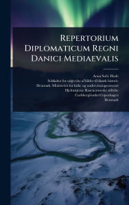Title: Repertorium Diplomaticum Regni Danici Mediaevalis, Author: Anna Sofie Hude