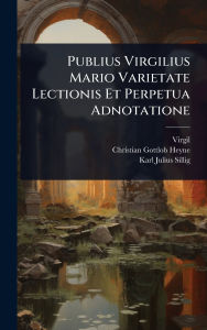 Title: Publius Virgilius Mario Varietate Lectionis Et Perpetua Adnotatione, Author: Virgil