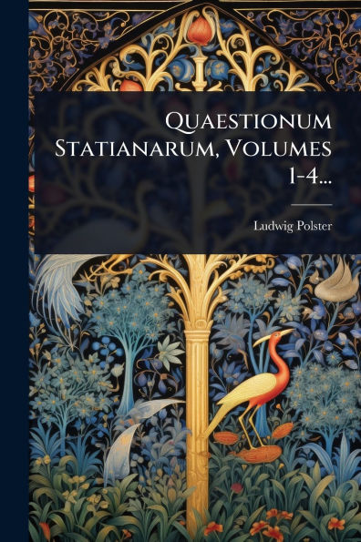 Quaestionum Statianarum, Volumes 1-4...