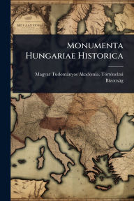 Title: Monumenta Hungariae Historica, Author: Magyar Tudomïnyos Akadï(c)Mia Tïr