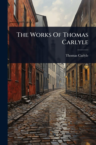 The Works Of Thomas Carlyle
