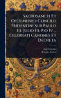 Sacrosancti Et Oecumenici Concilii Tridentini Sub Paulo Iii, Julio Iii, Pio Iv ... Celebrati Canones Et Decreta