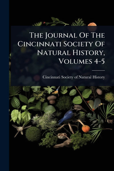 The Journal Of Cincinnati Society Natural History, Volumes 4-5