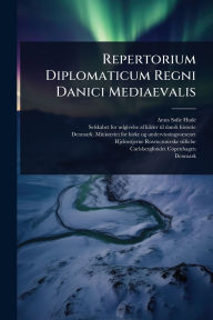 Title: Repertorium Diplomaticum Regni Danici Mediaevalis, Author: Anna Sofie Hude