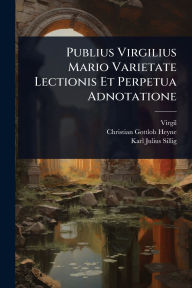 Title: Publius Virgilius Mario Varietate Lectionis Et Perpetua Adnotatione, Author: Virgil