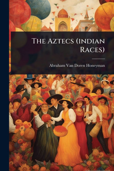 The Aztecs (indian Races)