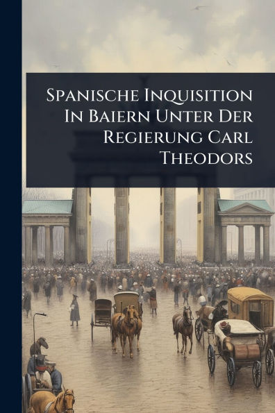 Spanische Inquisition Baiern Unter Der Regierung Carl Theodors