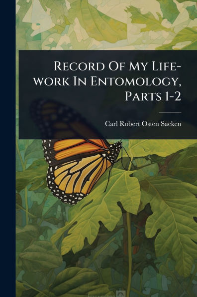 Record Of My Life-work Entomology, Parts 1-2