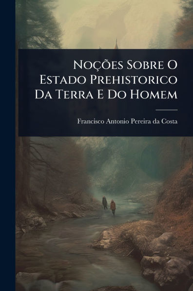 Noï¿½Ãµes Sobre O Estado Prehistorico Da Terra E Do Homem