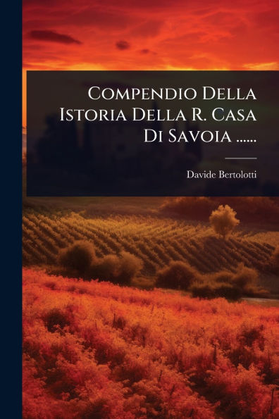 Compendio Della Istoria R. Casa Di Savoia ......