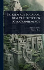 Skizzen aus Ecuador, dem VI. deutschen Geographentage