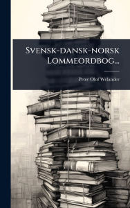 Title: Svensk-dansk-norsk Lommeordbog..., Author: Peter Olof Welander B 1813