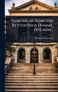 Title: Samling Af Kongens Rettertings Domme, 1595-1604..., Author: Denmark Retterting