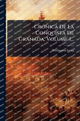Crï¿½3nica De La Conquista Granada, Volume 1...