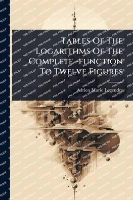 Tables Of The Logarithms Complete -function To Twelve Figures