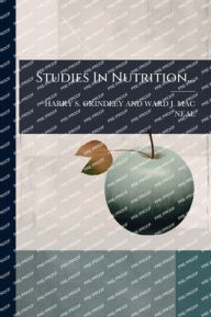 Title: Studies In Nutrition..., Author: Harry S Grindley and Ward J Mac Neal