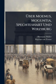 Title: ï¿½œber Moenus, Moguntia, Spechteshart Und Wirziburg, Author: Hermann Mï1/4ller