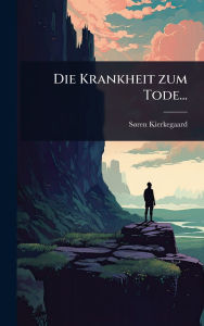 Title: Die Krankheit zum Tode..., Author: Sï Ren Kierkegaard