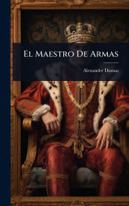 Title: El Maestro De Armas, Author: Alexandre Dumas