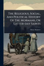 The Religious, Social, And Political History Of The Mormans, Or Latter-day Saints