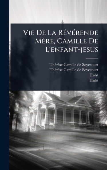 Vie De La Rï¿½(c)vï¿½(c)rende Mï¿½re, Camille De L'enfant-jesus