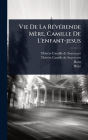 Vie De La Rï¿½(c)vï¿½(c)rende Mï¿½re, Camille De L'enfant-jesus