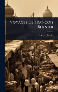 Title: Voyages De Franï¿½ois Bernier, Author: Franïois Bernier