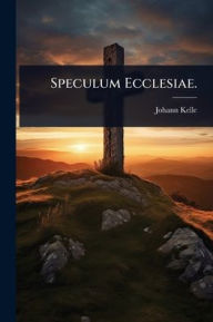 Title: Speculum Ecclesiae., Author: Johann Kelle