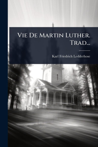 Vie De Martin Luther. Trad...