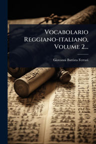 Title: Vocabolario Reggiano-italiano, Volume 2..., Author: Giovanni Battista Ferrari