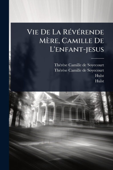 Vie De La Rï¿½(c)vï¿½(c)rende Mï¿½re, Camille De L'enfant-jesus