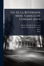 Vie De La Rï¿½(c)vï¿½(c)rende Mï¿½re, Camille De L'enfant-jesus