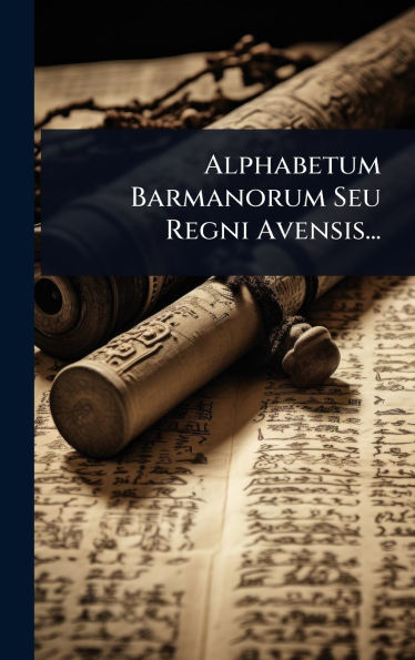 Alphabetum Barmanorum Seu Regni Avensis...