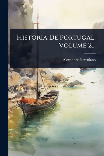 Historia De Portugal, Volume 2...