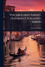 Title: Vocabolario Sardo-italiano E Italiano-sardo, Author: Giovanni Spano