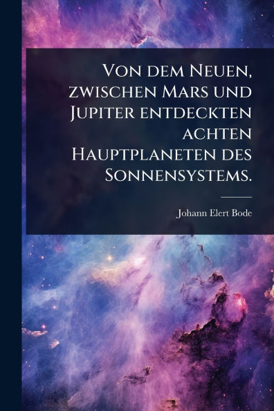 Von dem Neuen, zwischen Mars und Jupiter entdeckten achten Hauptplaneten des Sonnensystems.